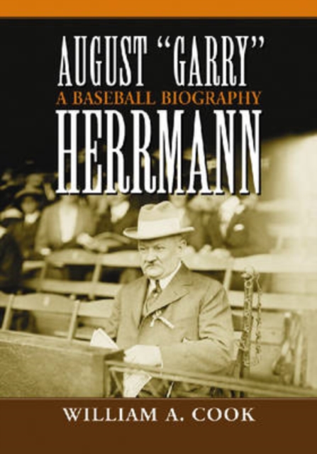August "Garry" Herrmann : A Baseball Biography, Paperback / softback Book