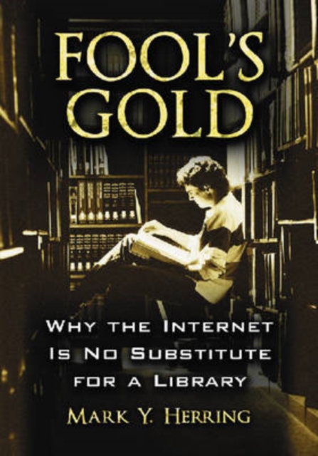 Fool's Gold : Why the Internet is No Substitute for a Library, Paperback / softback Book