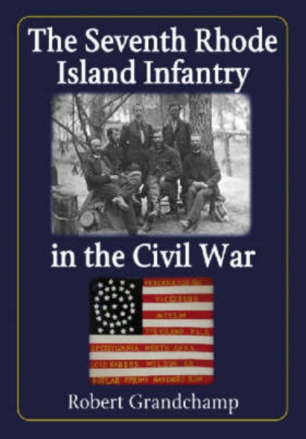 The Seventh Rhode Island Infantry in the Civil War, Hardback Book