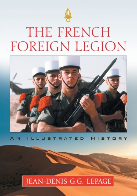The French Foreign Legion : An Illustrated History, Paperback / softback Book