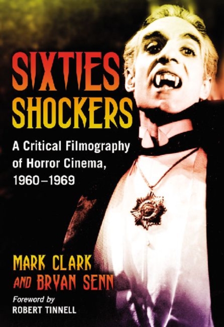 Sixties Shockers : A Critical Filmography of Horror Cinema, 1960-1969, Hardback Book