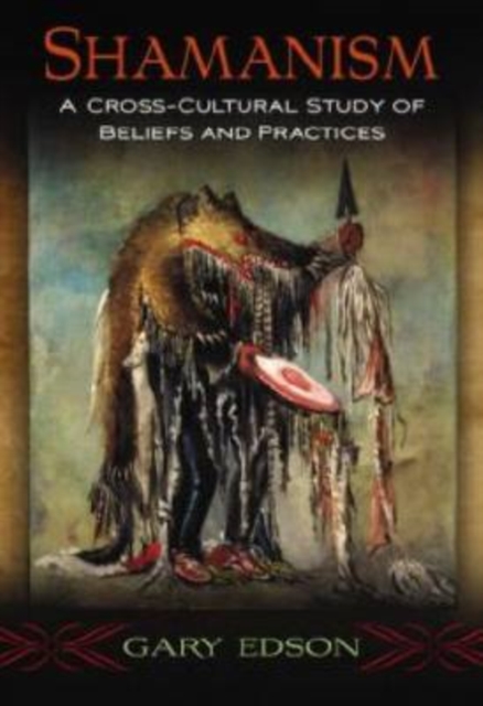 Shamanism : A Cross-Cultural Study of Beliefs and Practices, Hardback Book