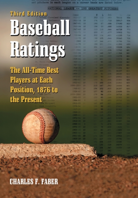 Baseball Ratings : The All-Time Best Players at Each Position, 1876 to the Present, 3d ed., Paperback / softback Book