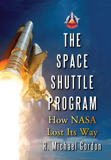 The Space Shuttle Program : How NASA Lost Its Way, Paperback / softback Book