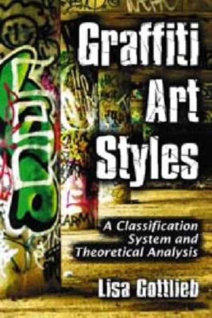 Graffiti Art Styles : A Classification System and Theoretical Analysis, Paperback / softback Book