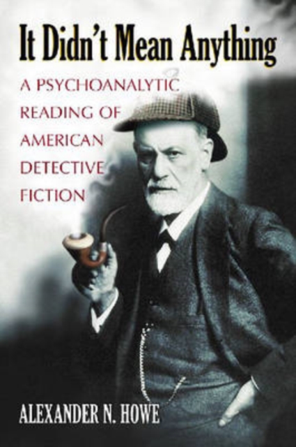 It Didn't Mean Anything : A Psychoanalytic Reading of American Detective Fiction, Paperback / softback Book