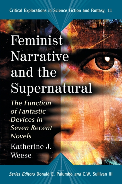 Feminist Narrative and the Supernatural : The Function of Fantastic Devices in Seven Recent Novels, Paperback / softback Book