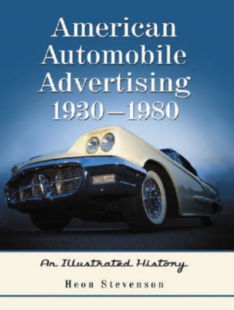 American Automobile Advertising, 1930-1980 : An Illustrated History, Hardback Book