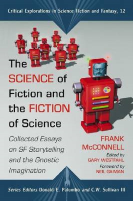 The Science of Fiction and the Fiction of Science : Collected Essays on SF Storytelling and the Gnostic Imagination, Paperback / softback Book