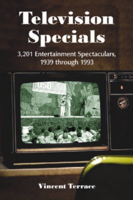 Television Specials : 3,201 Entertainment Spectaculars, 1939 through 1993, Paperback / softback Book
