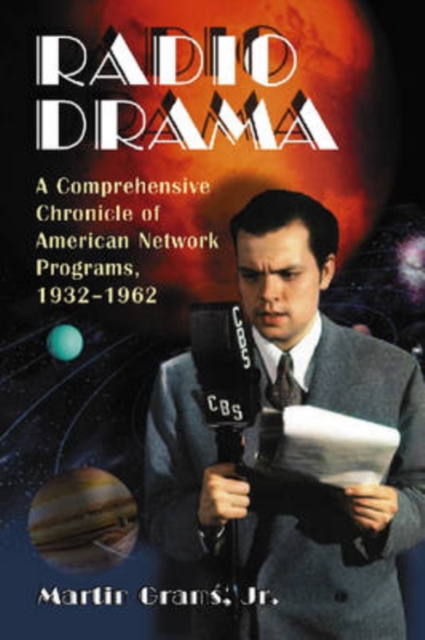 Radio Drama : A Comprehensive Chronicle of American Network Programs, 1932-1962, Paperback / softback Book