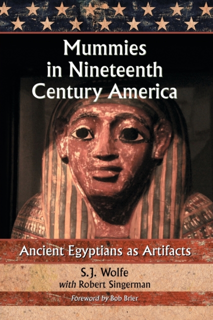 Mummies in Nineteenth Century America : Ancient Egyptians as Artifacts, Paperback / softback Book