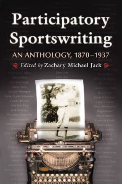 Participatory Sportswriting : An Anthology, 1870-1937, Paperback / softback Book