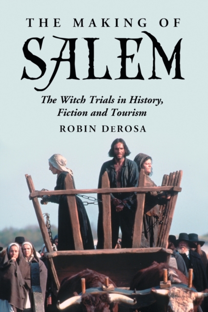 The Making of Salem : The Witch Trials in History, Fiction and Tourism, Paperback / softback Book