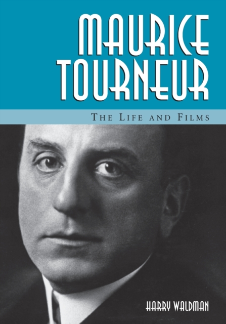 Maurice Tourneur : The Life and Films, Paperback / softback Book