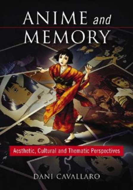 Anime and Memory : Aesthetic, Cultural and Thematic Perspectives, Paperback / softback Book