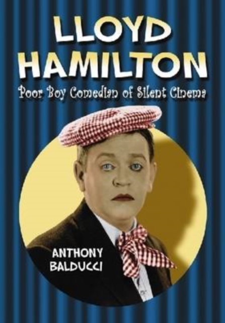 Lloyd Hamilton : Poor Boy Comedian of Silent Cinema, Paperback / softback Book