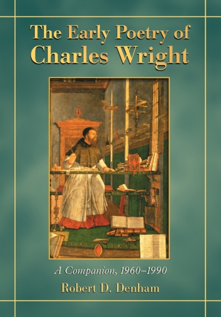 The Early Poetry of Charles Wright : A Companion, 1960-1990, Paperback / softback Book