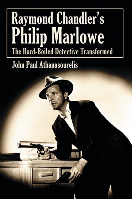Raymond Chandler's Philip Marlowe : The Hard-Boiled Detective Transformed, Paperback / softback Book