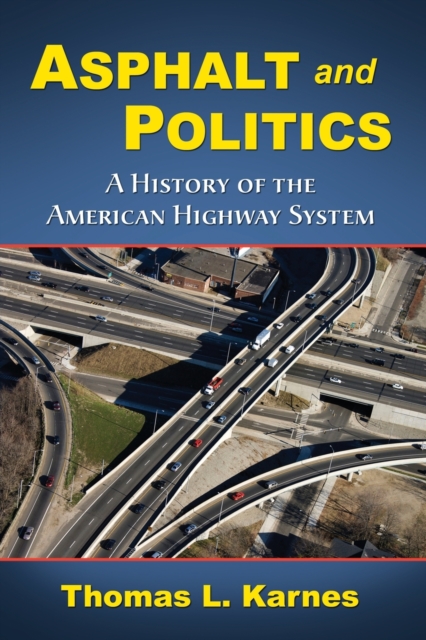 Asphalt and Politics : A History of the American Highway System, Paperback / softback Book