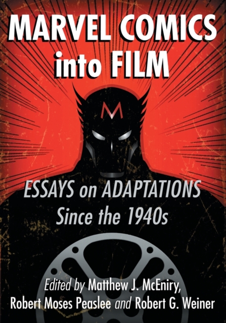 Marvel Comics into Film : Essays on Adaptations Since the 1940s, Paperback / softback Book