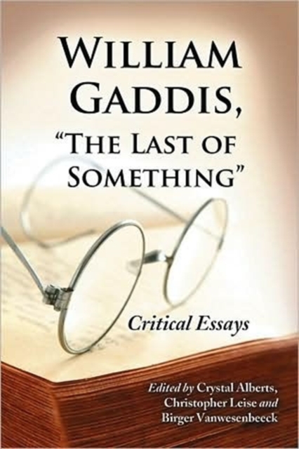 William Gaddis, "The Last of Something" : Critical Essays, Paperback / softback Book