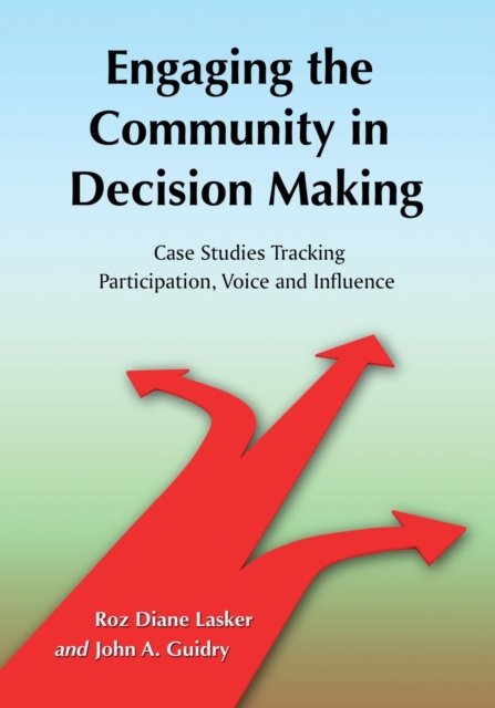 Engaging the Community in Decision Making : Case Studies Tracking Participation, Voice and Influence, Paperback / softback Book