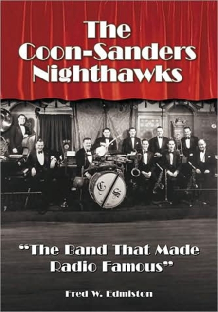The ""Coon-Sanders Nighthawks : The Band That Made Radio Famous, Paperback / softback Book