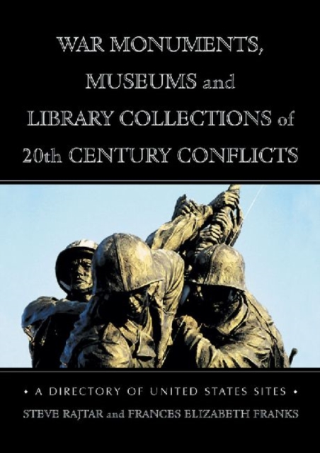 War Monuments, Museums and Library Collections of 20th Century Conflicts : A Directory of United States Sites, Paperback / softback Book