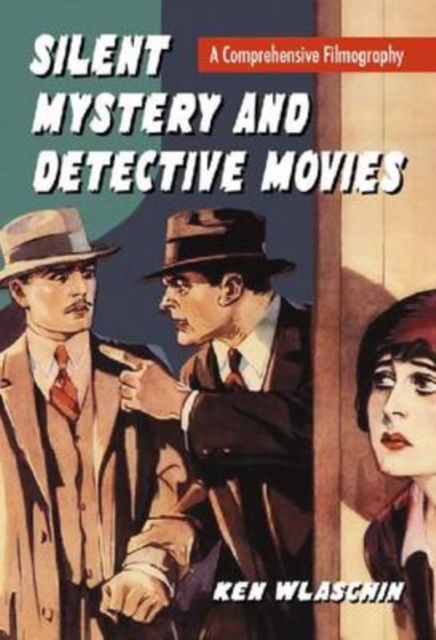 Silent Mystery and Detective Movies : A Comprehensive Filmography, Hardback Book
