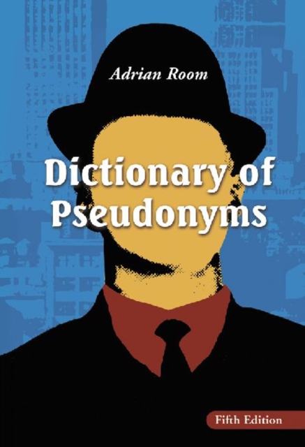 Dictionary of Pseudonyms : 13,000 Assumed Names and Their Origins, Hardback Book