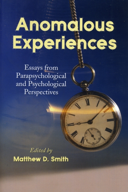 Anomalous Experiences : Essays from Parapsychological and Psychological Perspectives, Paperback / softback Book