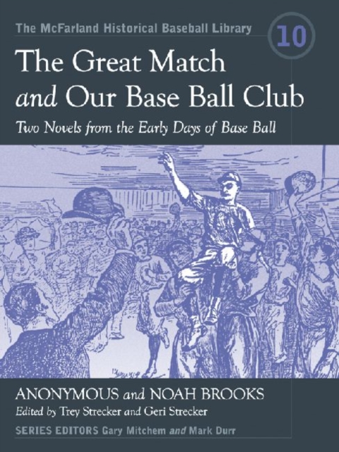 The Great Match and Our Base Ball Club : Two Novels from the Early Days of Base Ball, Paperback / softback Book
