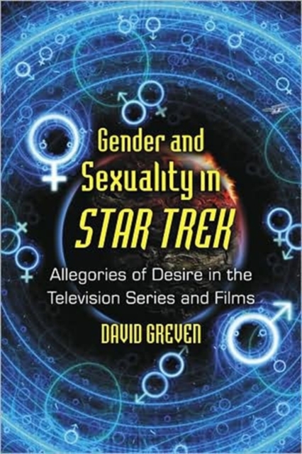 Gender and Sexuality in ""Star Trek : Allegories of Desire in the Television Series and Films, Paperback / softback Book