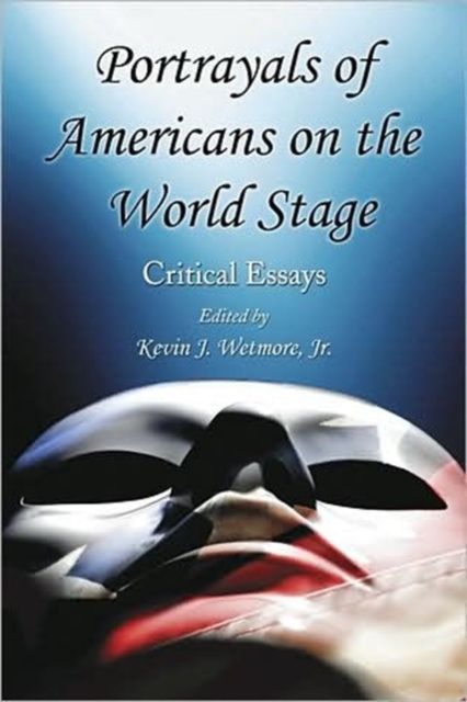 Portrayals of Americans on the World Stage : Critical Essays, Paperback / softback Book
