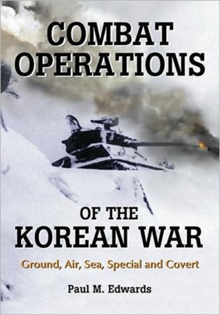 Combat Operations of the Korean War : Ground, Air, Sea, Special and Covert, Paperback / softback Book