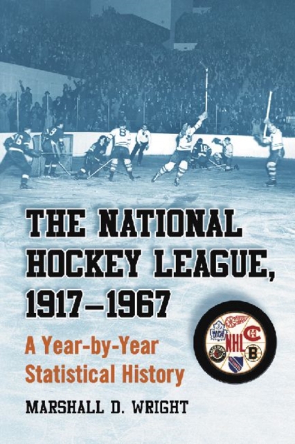 The National Hockey League, 1917-1967 : A Year-by-Year Statistical History, Paperback / softback Book