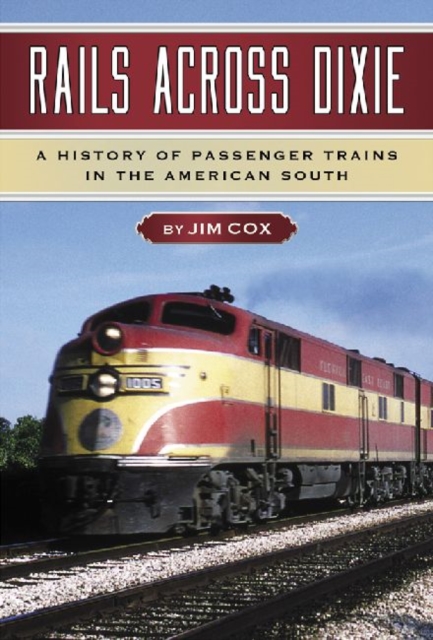 Rails Across Dixie : A History of Passenger Trains in the American South, Hardback Book