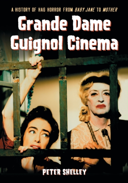 Grande Dame Guignol Cinema : A History of Hag Horror from Baby Jane to Mother, Paperback / softback Book