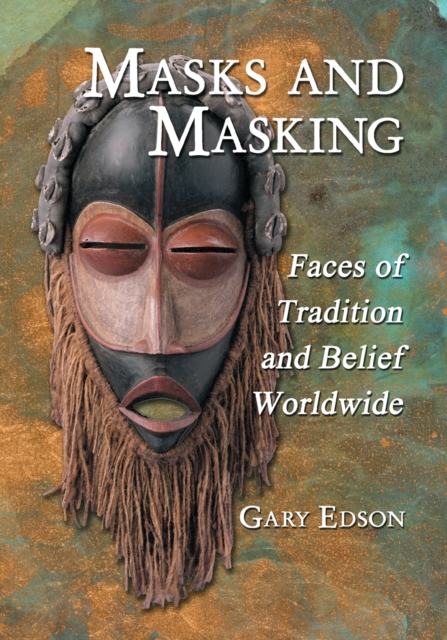 Masks and Masking : Faces of Tradition and Belief Worldwide, Paperback / softback Book