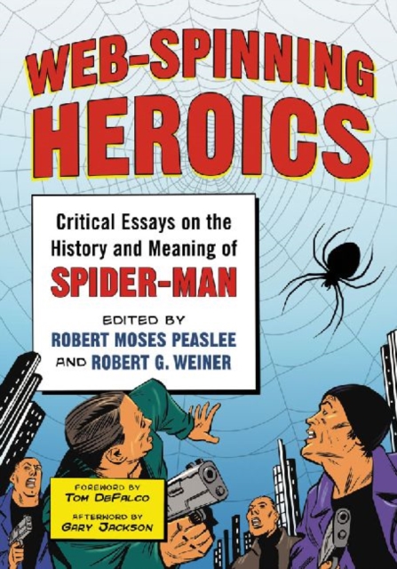 Web-Spinning Heroics : Critical Essays on the History and Meaning of Spider-Man, Paperback / softback Book