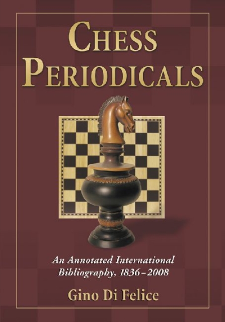 Chess Periodicals : An Annotated International Bibliography, 1836-2008, Paperback / softback Book