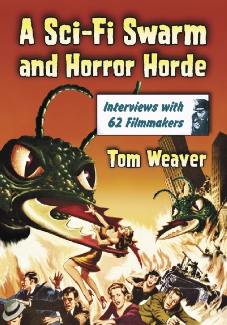 A Sci-Fi Swarm and Horror Horde : Interviews with 62 Filmmakers, Paperback / softback Book