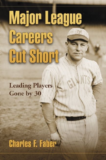 Major League Careers Cut Short : Leading Players Gone by 30, Paperback / softback Book