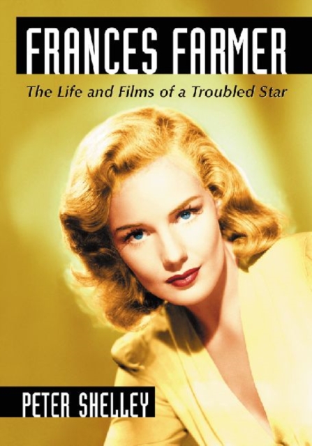 Frances Farmer : The Life and Films of a Troubled Star, Paperback / softback Book