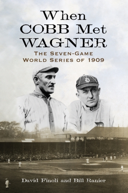 When Cobb Met Wagner : The Seven-Game World Series of 1909, Paperback / softback Book