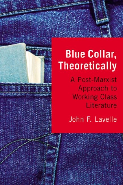 Blue Collar, Theoretically : A Post-Marxist Approach to Working Class Literature, Paperback / softback Book
