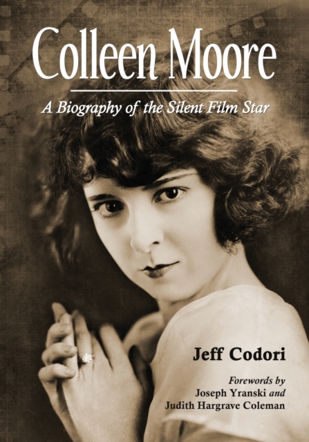 Colleen Moore : A Biography of the Silent Film Star, Paperback / softback Book