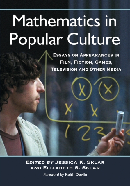 Mathematics in Popular Culture : Essays on Appearances in Film, Fiction, Games, Television and Other Media, Paperback / softback Book
