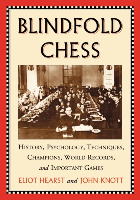 Blindfold Chess : History, Psychology, Techniques, Champions, World Records, and Important Games, PDF eBook